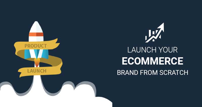 How to Launch Your eCommerce Brand from Scratch?