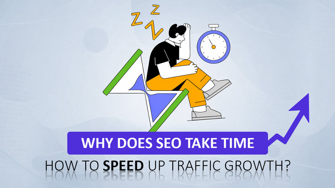 Why Does SEO Take Time and How to Speed Up Traffic Growth?